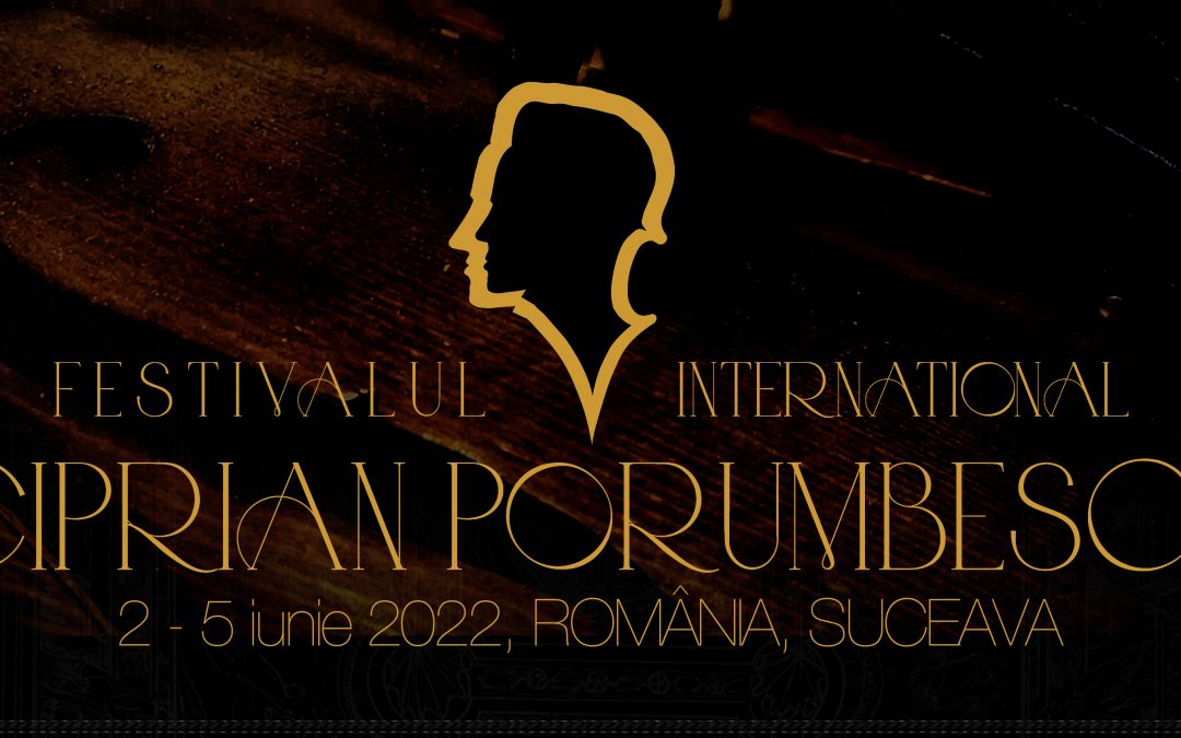 FESTIVALUL CIPRIAN PORUMBESCU | 2 – 5 iunie 2022